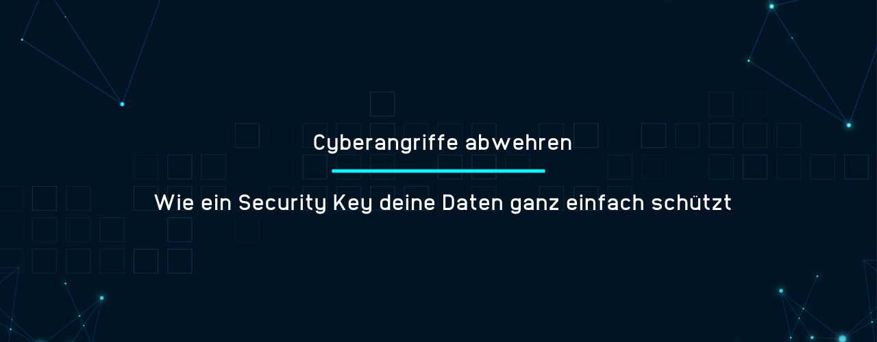 Cyberangriffe abwehren - Wie ein Security Key deine Daten ganz einfach schützt