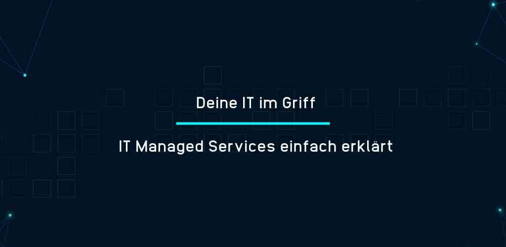 Deine IT im Griff - IT Managed Services einfach erklärt