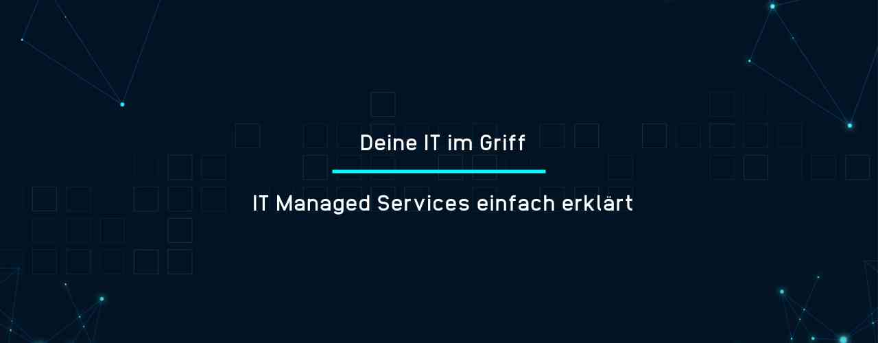 Deine IT im Griff - IT Managed Services einfach erklärt