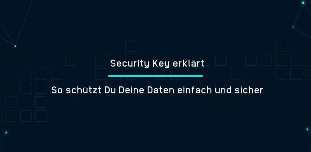 Security Key erklärt - So schützt Du Deine Daten einfach und sicher