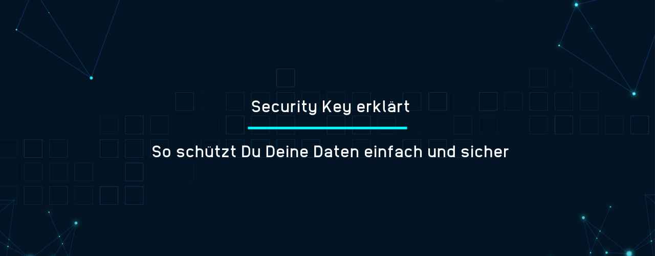 Security Key erklärt - So schützt Du Deine Daten einfach und sicher
