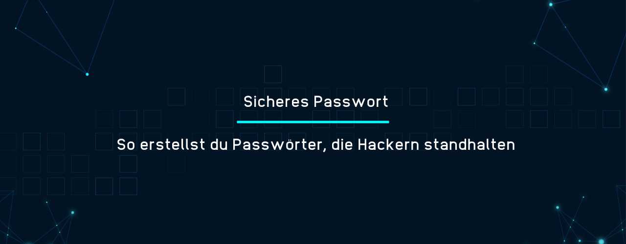 Sicheres Passwort - So erstellst du Passwörter, die Hackern standhalten