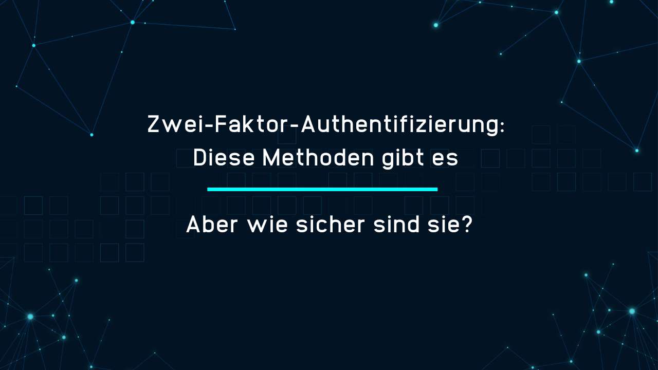 Zwei-Faktor-Authentifizierung Diese Methoden gibt es - aber wie sicher sind sie